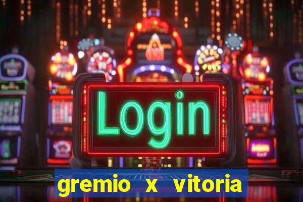 gremio x vitoria ao vivo